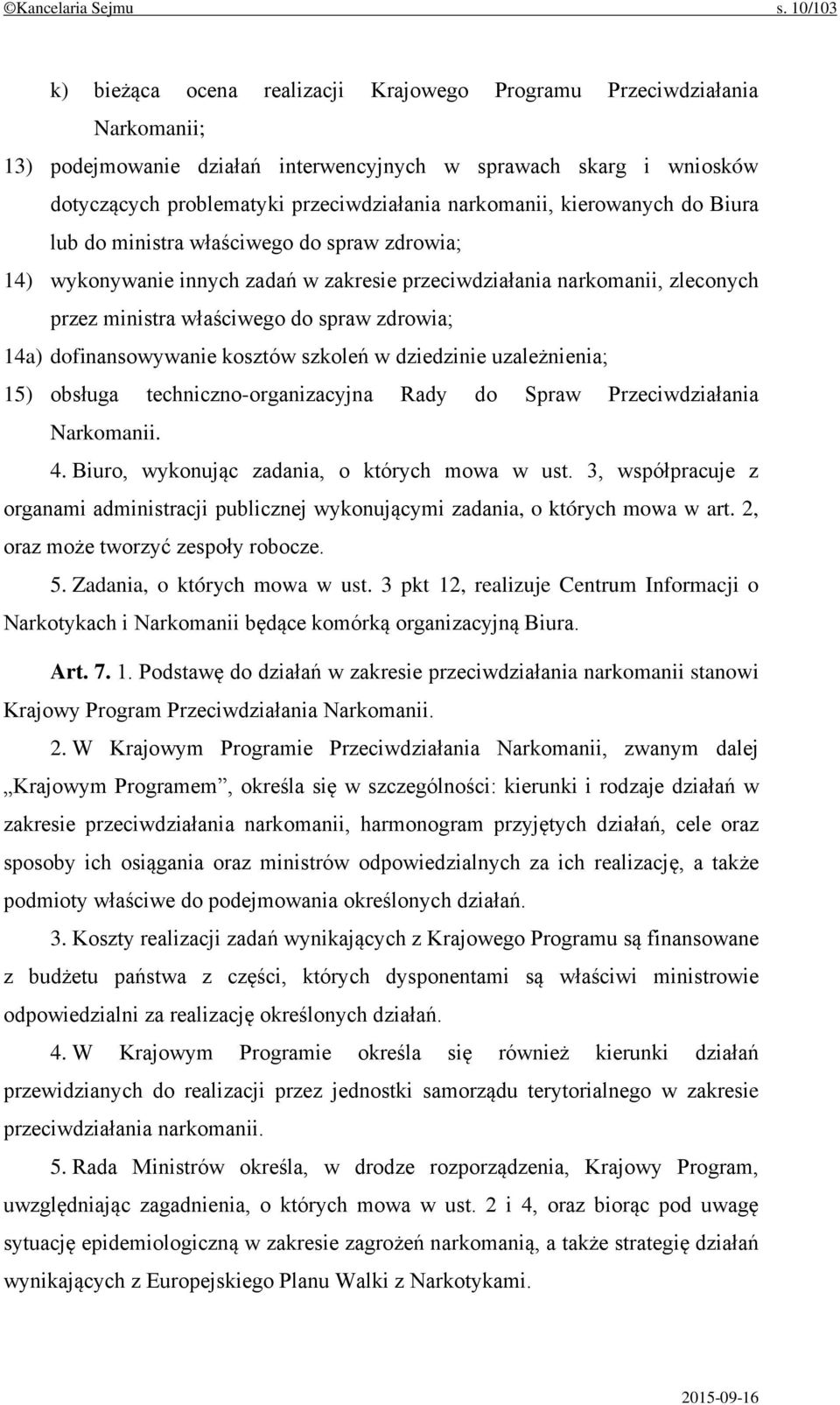 narkomanii, kierowanych do Biura lub do ministra właściwego do spraw zdrowia; 14) wykonywanie innych zadań w zakresie przeciwdziałania narkomanii, zleconych przez ministra właściwego do spraw