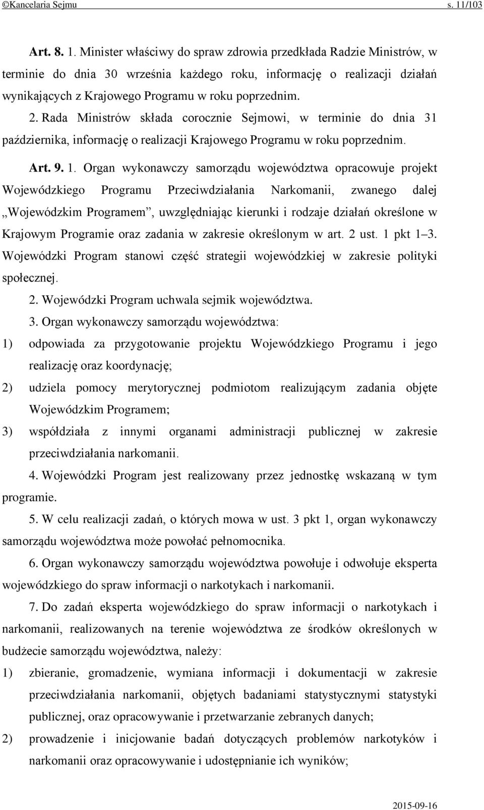 Minister właściwy do spraw zdrowia przedkłada Radzie Ministrów, w terminie do dnia 30 września każdego roku, informację o realizacji działań wynikających z Krajowego Programu w roku poprzednim. 2.