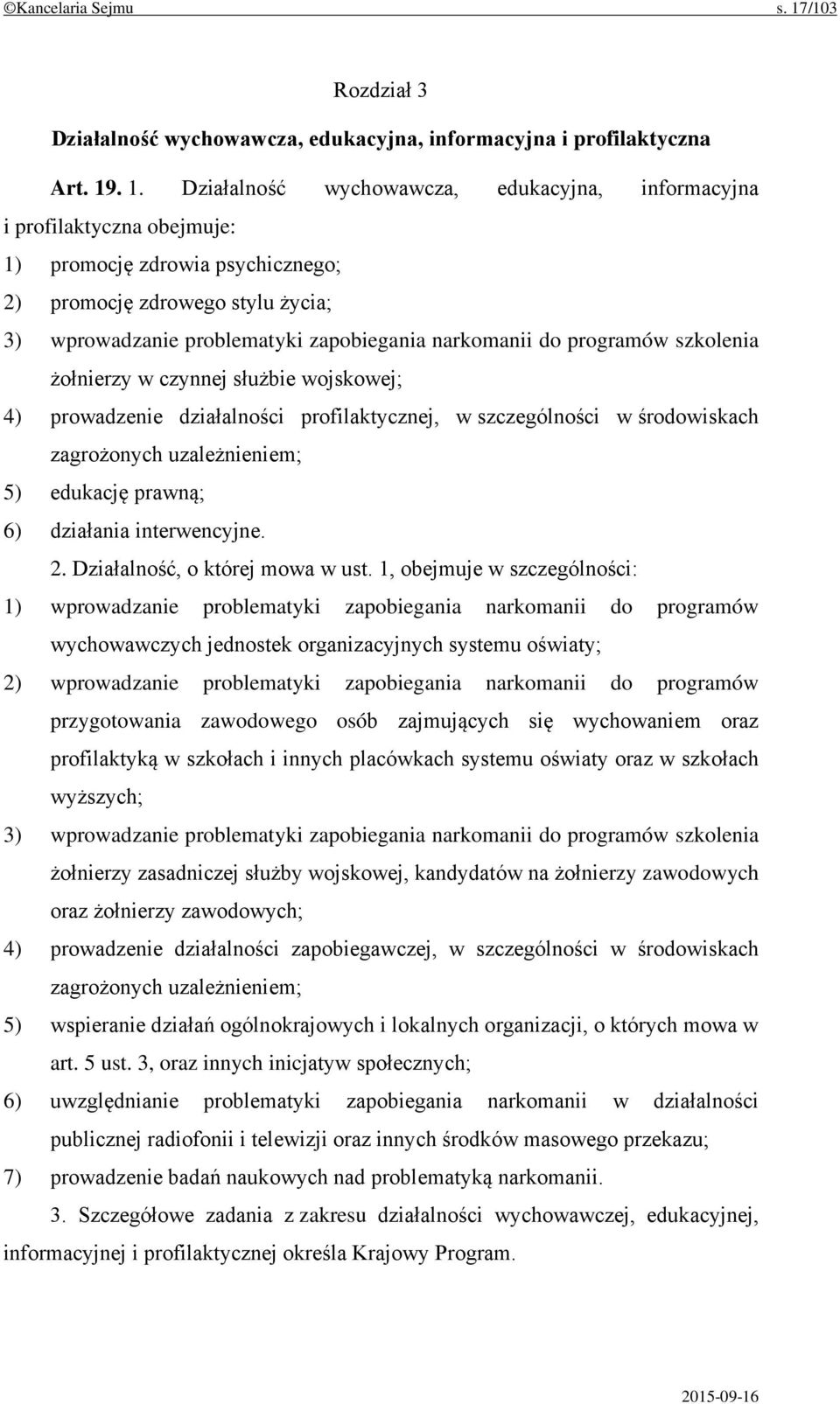 . 1. Działalność wychowawcza, edukacyjna, informacyjna i profilaktyczna obejmuje: 1) promocję zdrowia psychicznego; 2) promocję zdrowego stylu życia; 3) wprowadzanie problematyki zapobiegania