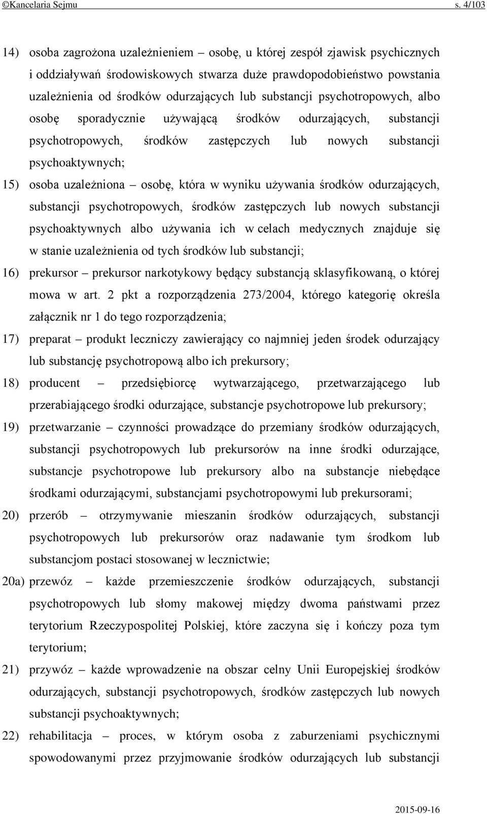 substancji psychotropowych, albo osobę sporadycznie używającą środków odurzających, substancji psychotropowych, środków zastępczych lub nowych substancji psychoaktywnych; 15) osoba uzależniona osobę,