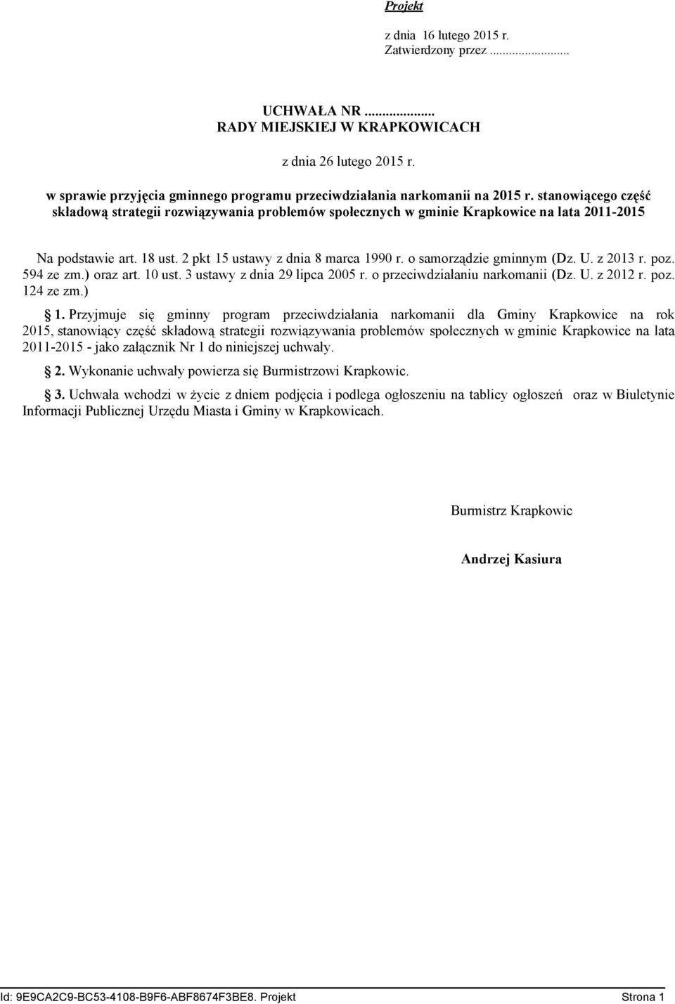 o samorządzie gminnym (Dz. U. z 2013 r. poz. 594 ze zm.) oraz art. 10 ust. 3 ustawy z dnia 29 lipca 2005 r. o przeciwdziałaniu narkomanii (Dz. U. z 2012 r. poz. 124 ze zm.) 1.