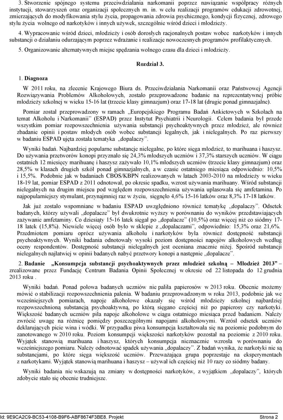 w celu realizacji programów edukacji zdrowotnej, zmierzających do modyfikowania stylu życia, propagowania zdrowia psychicznego, kondycji fizycznej, zdrowego stylu życia wolnego od narkotyków i innych