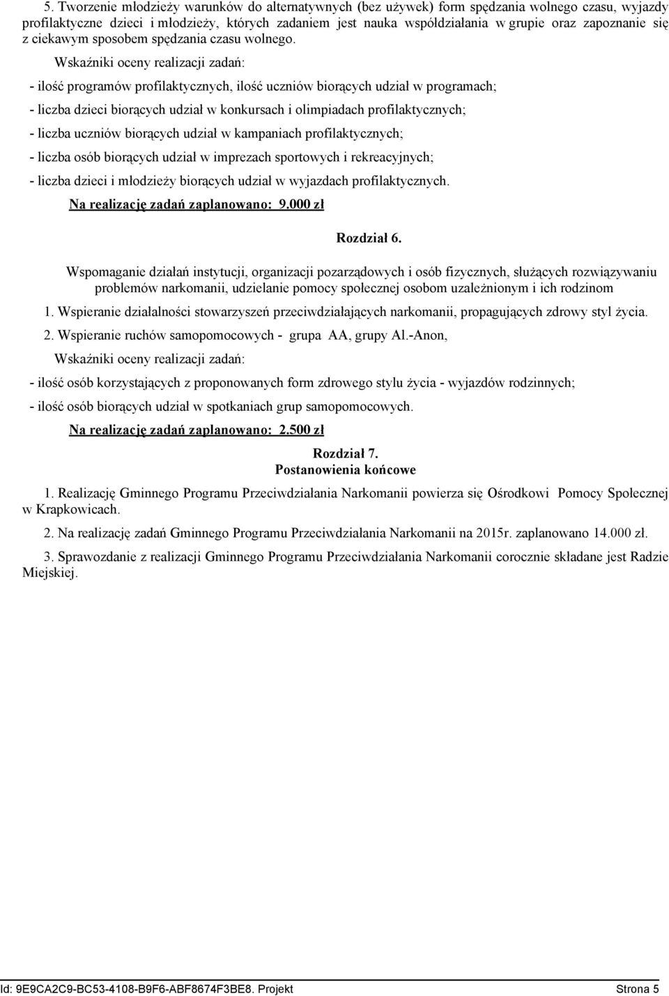 Wskaźniki oceny realizacji zadań: - ilość programów profilaktycznych, ilość uczniów biorących udział w programach; - liczba dzieci biorących udział w konkursach i olimpiadach profilaktycznych; -