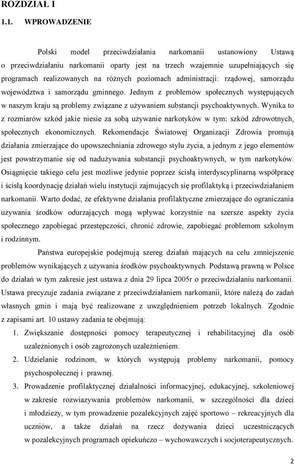 poziomach administracji: rządowej, samorządu województwa i samorządu gminnego. Jednym z problemów społecznych występujących w naszym kraju są problemy związane z używaniem substancji psychoaktywnych.