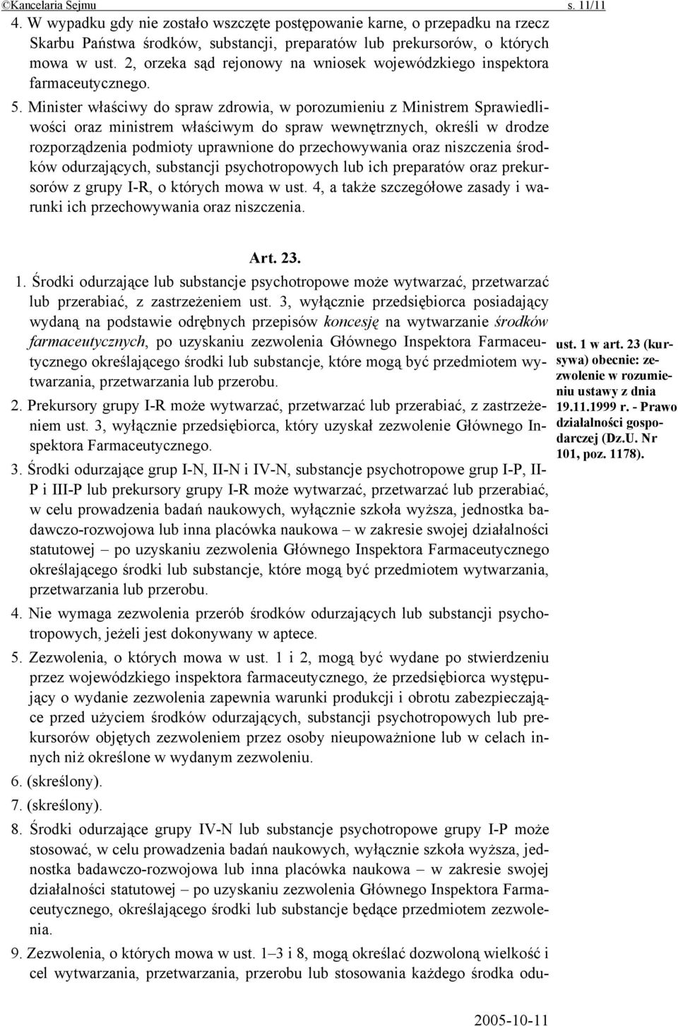 Minister właściwy do spraw zdrowia, w porozumieniu z Ministrem Sprawiedliwości oraz ministrem właściwym do spraw wewnętrznych, określi w drodze rozporządzenia podmioty uprawnione do przechowywania