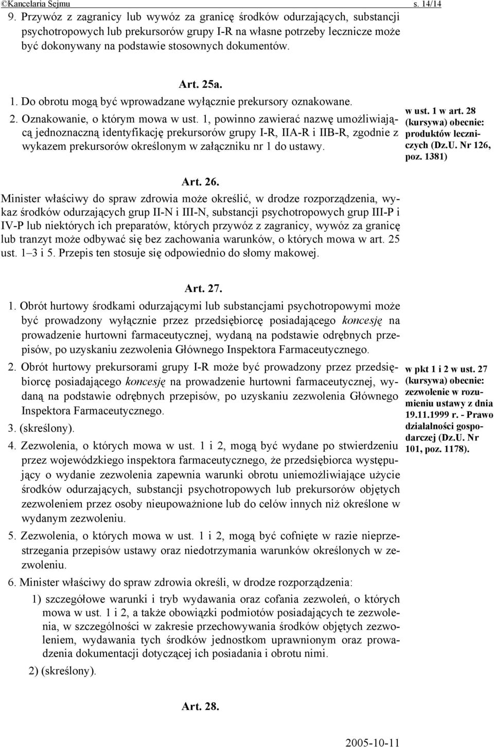 Art. 25a. 1. Do obrotu mogą być wprowadzane wyłącznie prekursory oznakowane. 2. Oznakowanie, o którym mowa w ust.