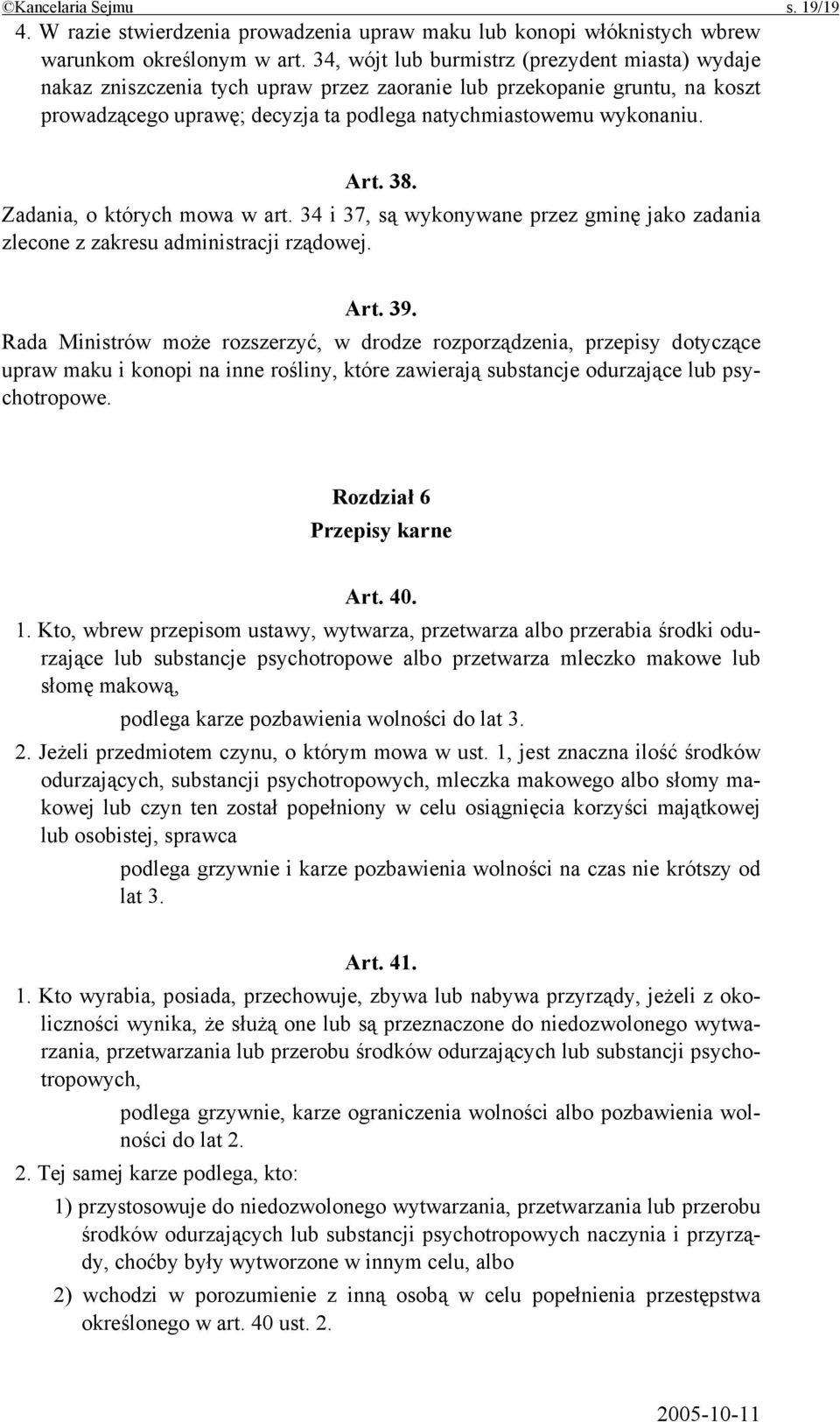 38. Zadania, o których mowa w art. 34 i 37, są wykonywane przez gminę jako zadania zlecone z zakresu administracji rządowej. Art. 39.