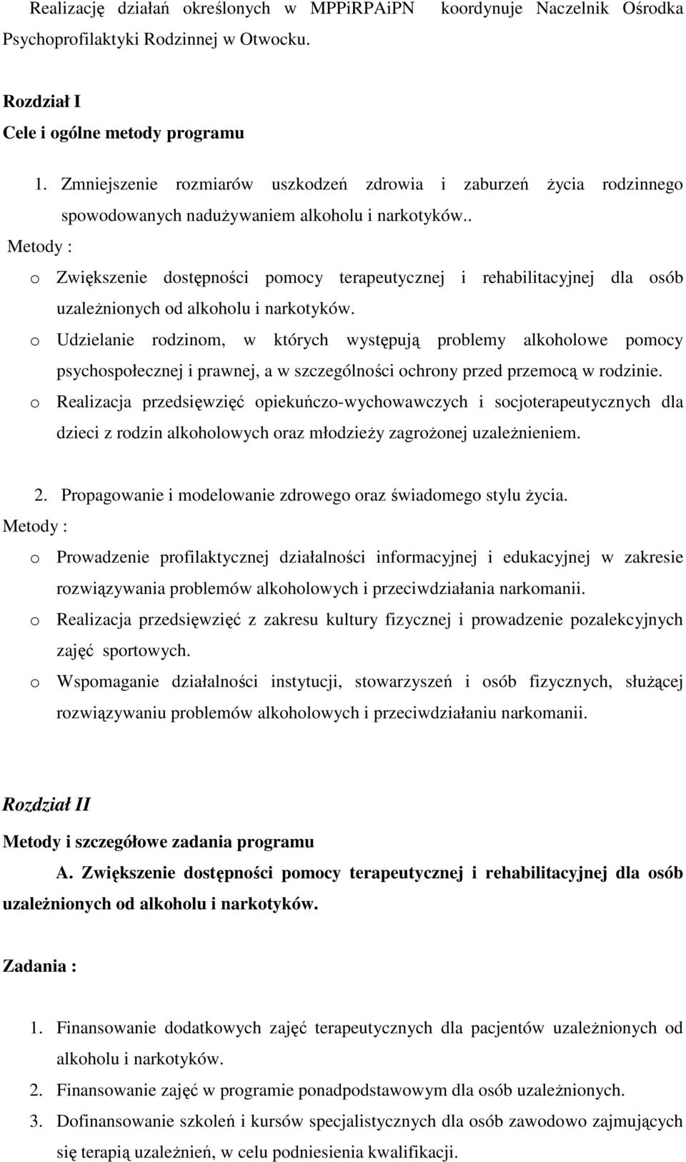 . Metody : o Zwiększenie dostępności pomocy terapeutycznej i rehabilitacyjnej dla osób uzależnionych od alkoholu i narkotyków.