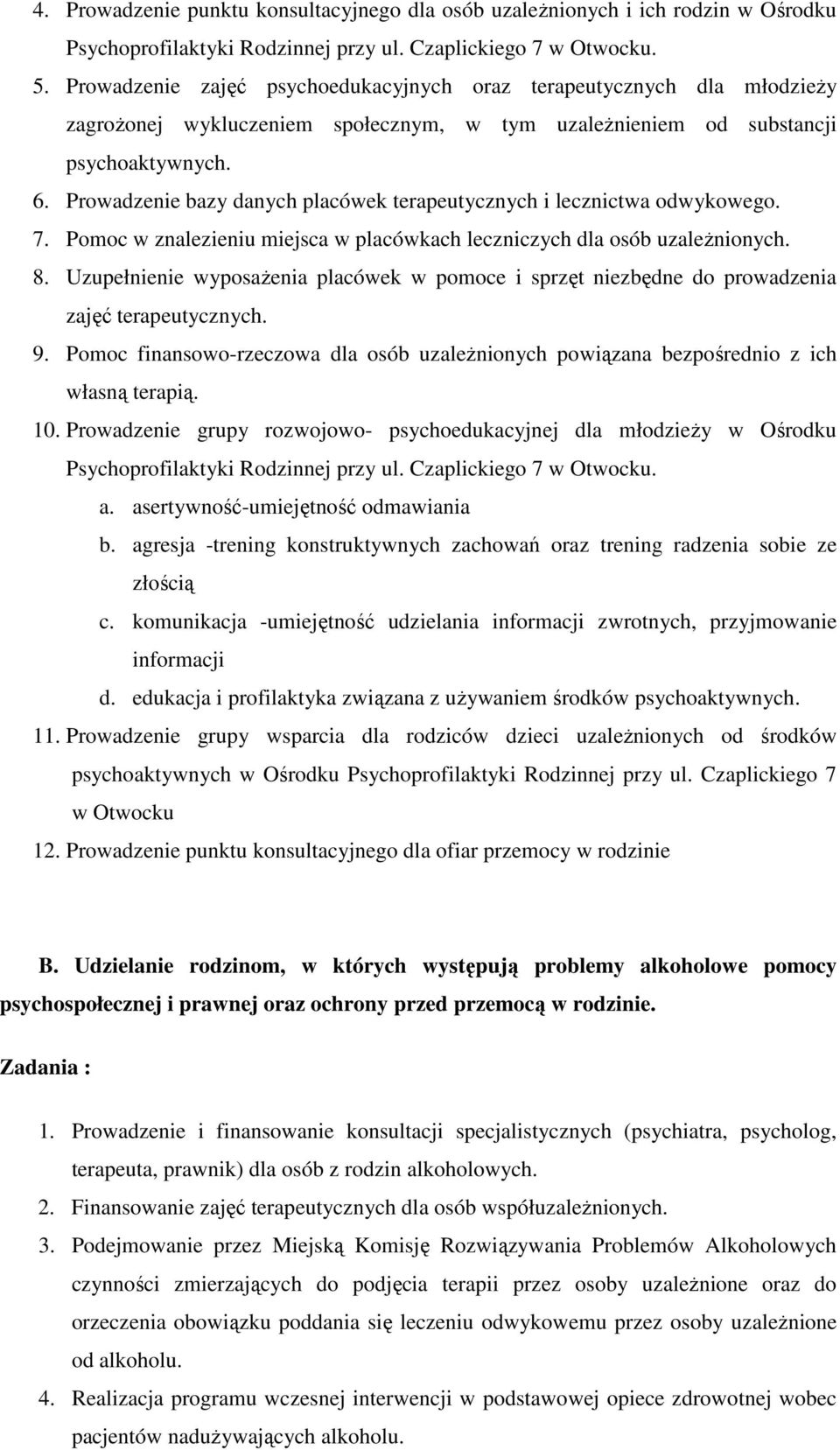 Prowadzenie bazy danych placówek terapeutycznych i lecznictwa odwykowego. 7. Pomoc w znalezieniu miejsca w placówkach leczniczych dla osób uzależnionych. 8.