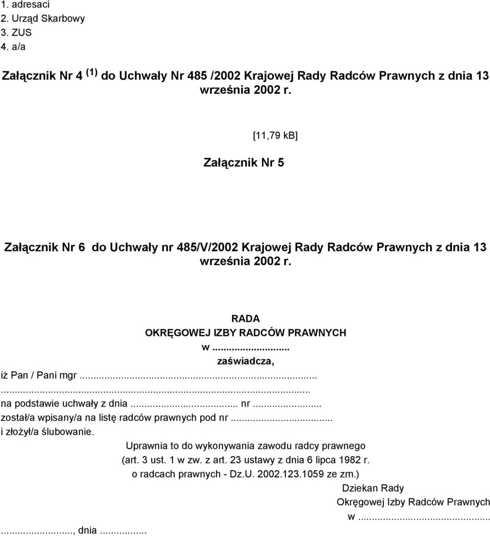 Krajowej Rady Radców Prawnych z dnia 13 RADA OKRĘGOWEJ IZBY RADCÓW PRAWNYCH w... zaświadcza, iż Pan / Pani mgr...... na podstawie uchwały z dnia... nr.