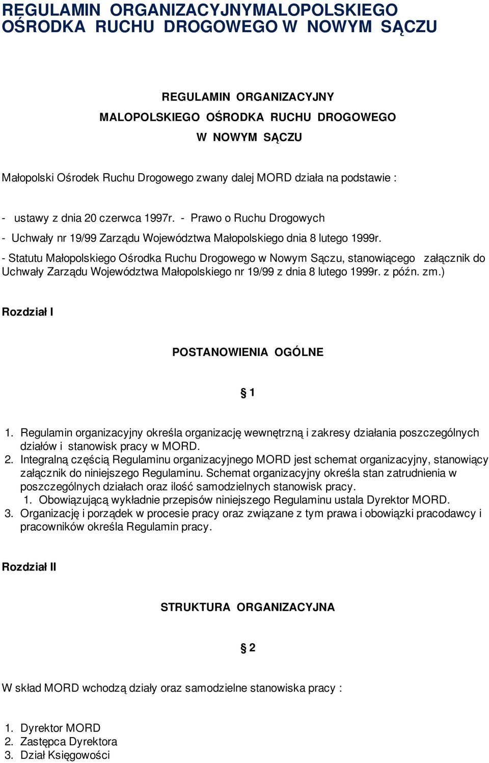 - Statutu Małopolskiego Ośrodka Ruchu Drogowego w Nowym Sączu, stanowiącego załącznik do Uchwały Zarządu Województwa Małopolskiego nr 19/99 z dnia 8 lutego 1999r. z późn. zm.