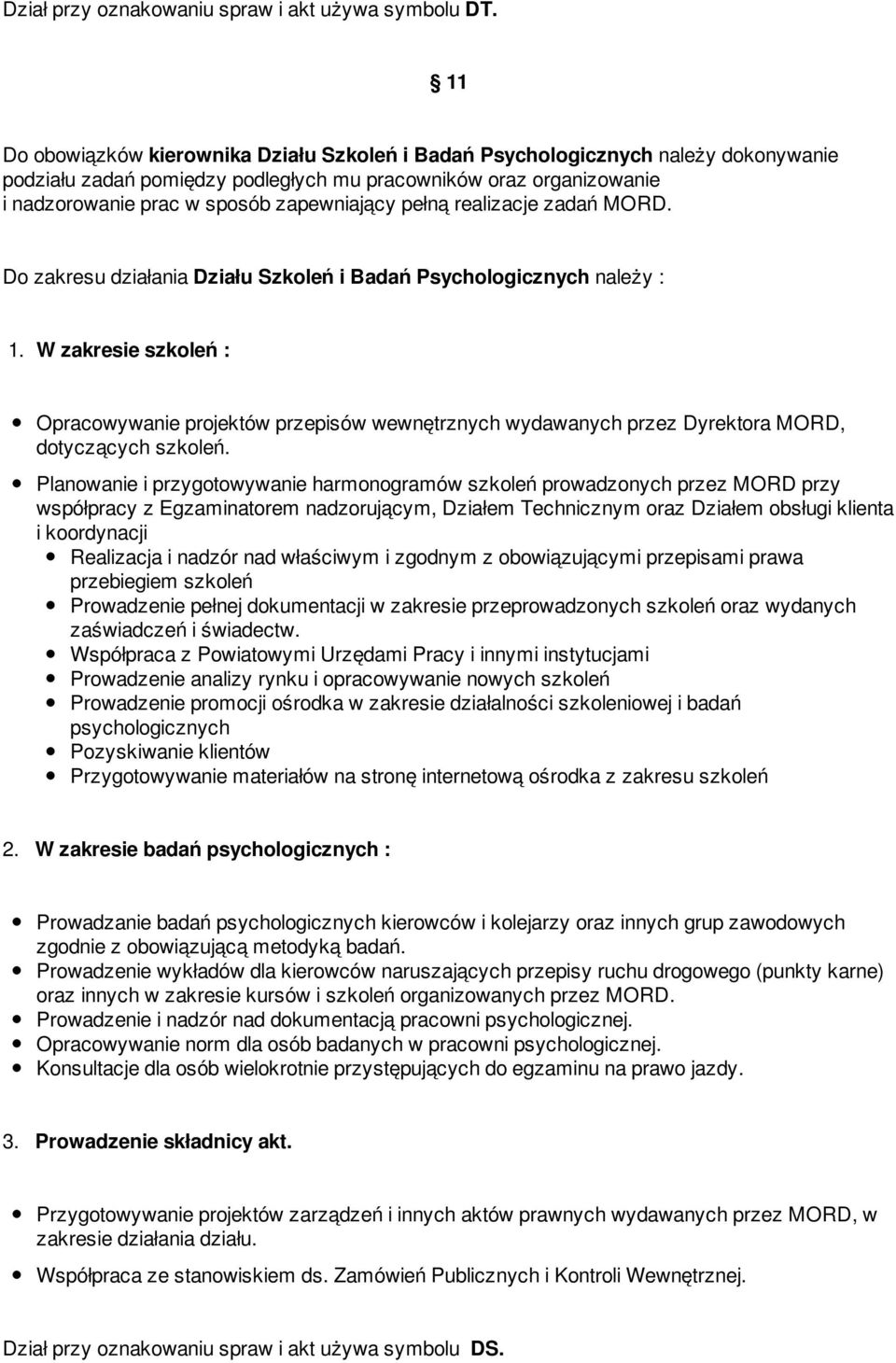 pełną realizacje zadań MORD. Do zakresu działania Działu Szkoleń i Badań Psychologicznych należy : 1.