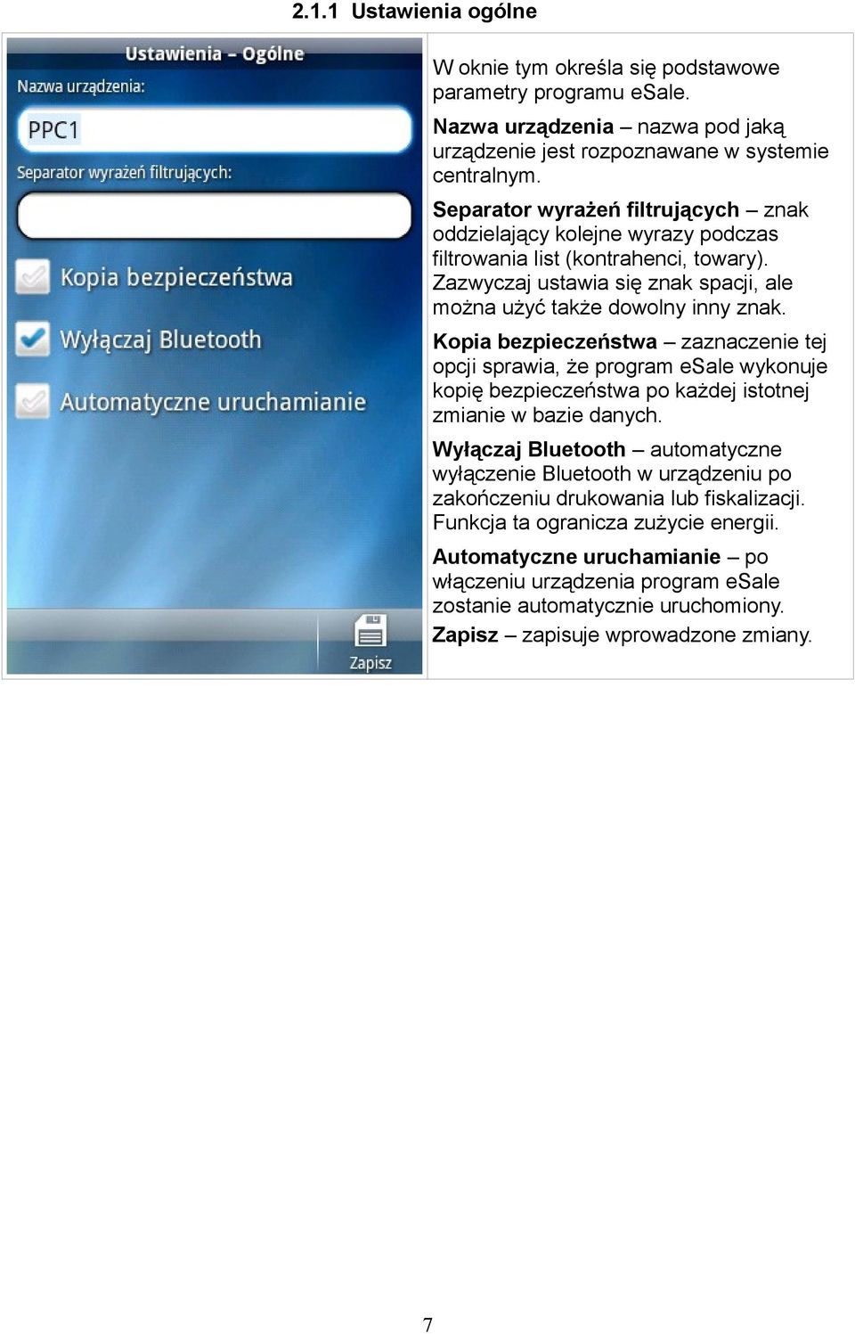 Kopia bezpieczeństwa zaznaczenie tej opcji sprawia, że program esale wykonuje kopię bezpieczeństwa po każdej istotnej zmianie w bazie danych.