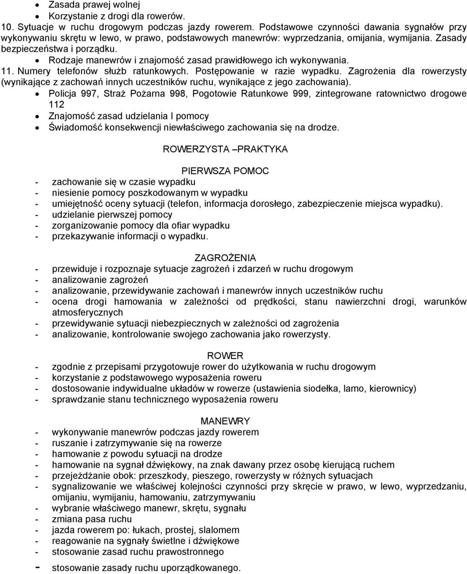 Rodzaje manewrów i znajomość zasad prawidłowego ich wykonywania. 11. Numery telefonów służb ratunkowych. Postępowanie w razie wypadku.