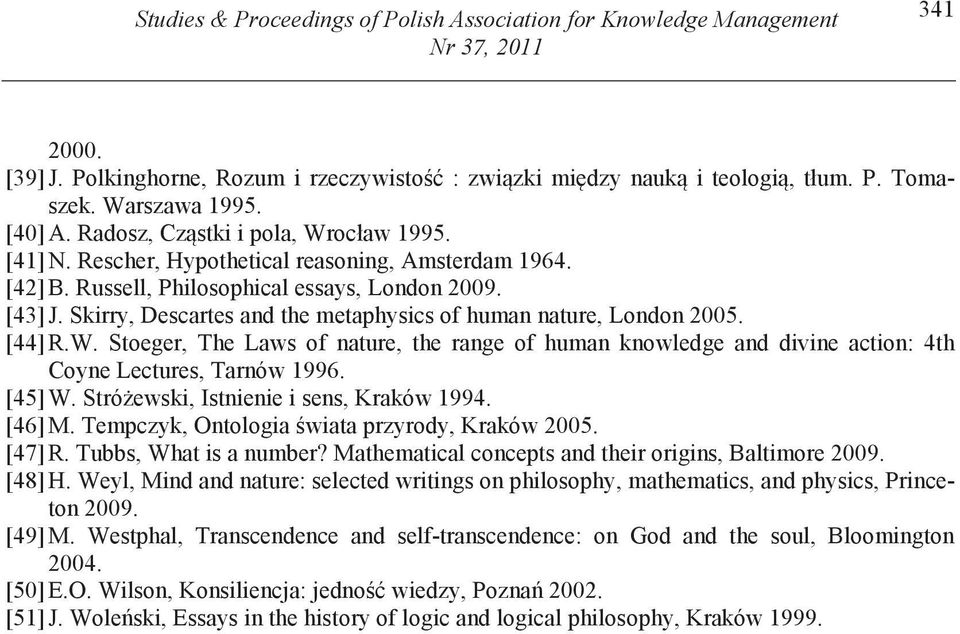 Skirry, Descartes and the metaphysics of human nature, London 2005. [44] R.W. Stoeger, The Laws of nature, the range of human knowledge and divine action: 4th Coyne Lectures, Tarnów 1996. [45] W.