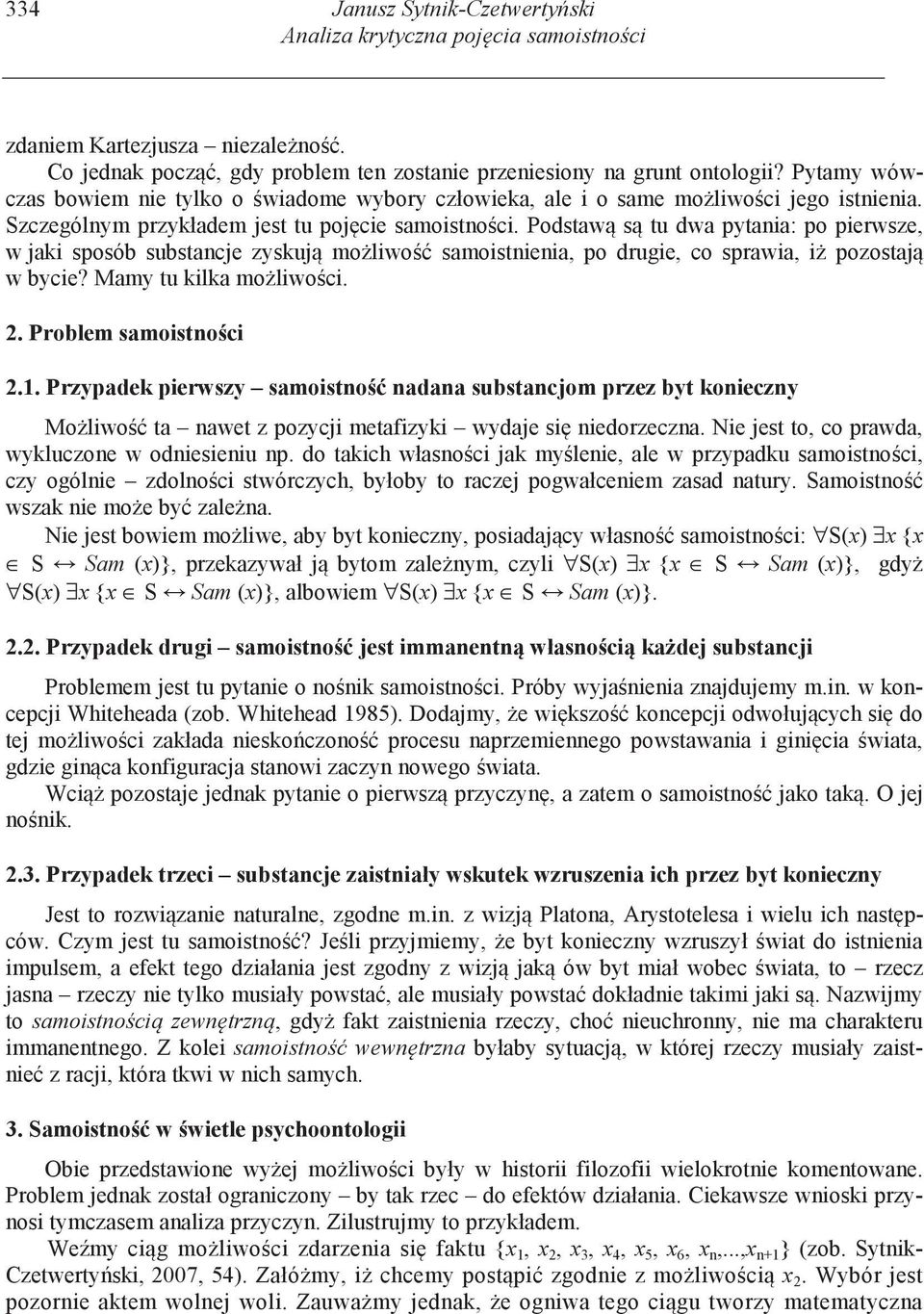 Podstaw s tu dwa pytania: po pierwsze, w jaki sposób substancje zyskuj mo liwo samoistnienia, po drugie, co sprawia, i pozostaj w bycie? Mamy tu kilka mo liwo ci. 2. Problem samoistno ci 2.1.