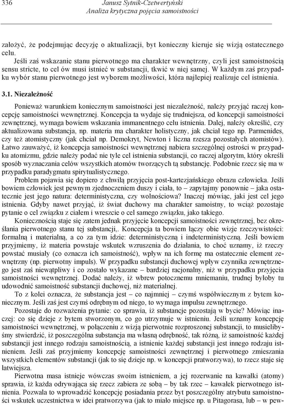 W ka dym za przypadku wybór stanu pierwotnego jest wyborem mo liwo ci, która najlepiej realizuje cel istnienia. 3.1.