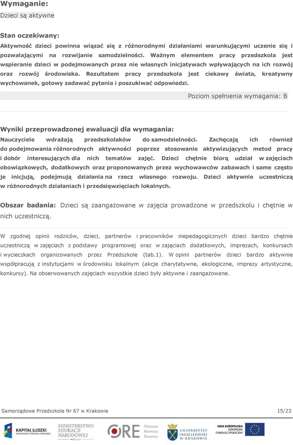 Rezultatem pracy przedszkola jest ciekawy świata, kreatywny wychowanek, gotowy zadawać pytania i poszukiwać odpowiedzi.