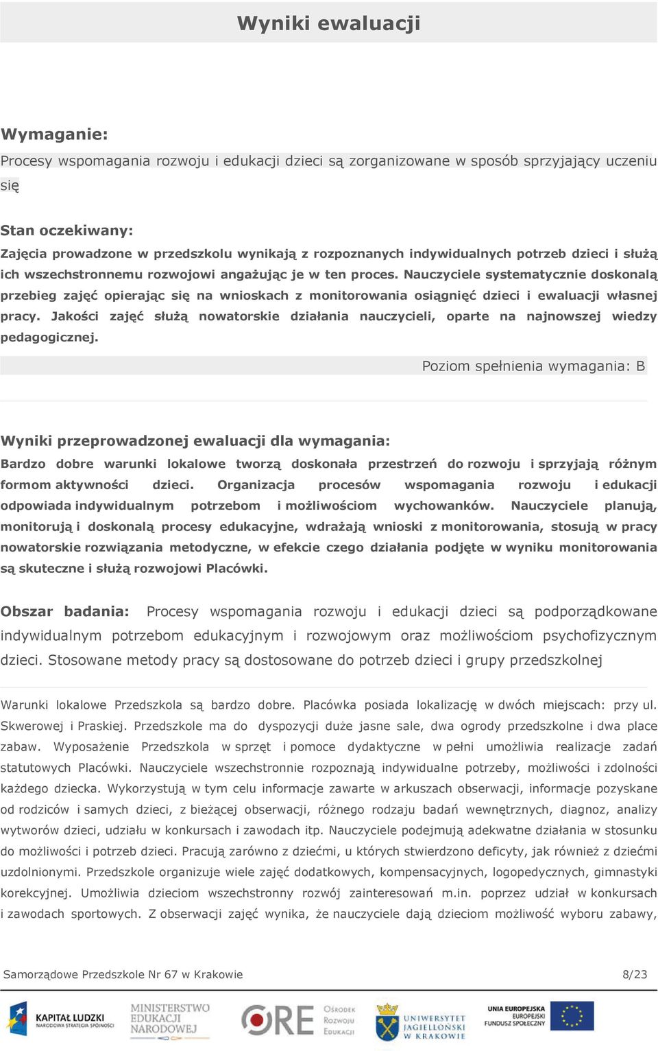 Nauczyciele systematycznie doskonalą przebieg zajęć opierając się na wnioskach z monitorowania osiągnięć dzieci i ewaluacji własnej pracy.