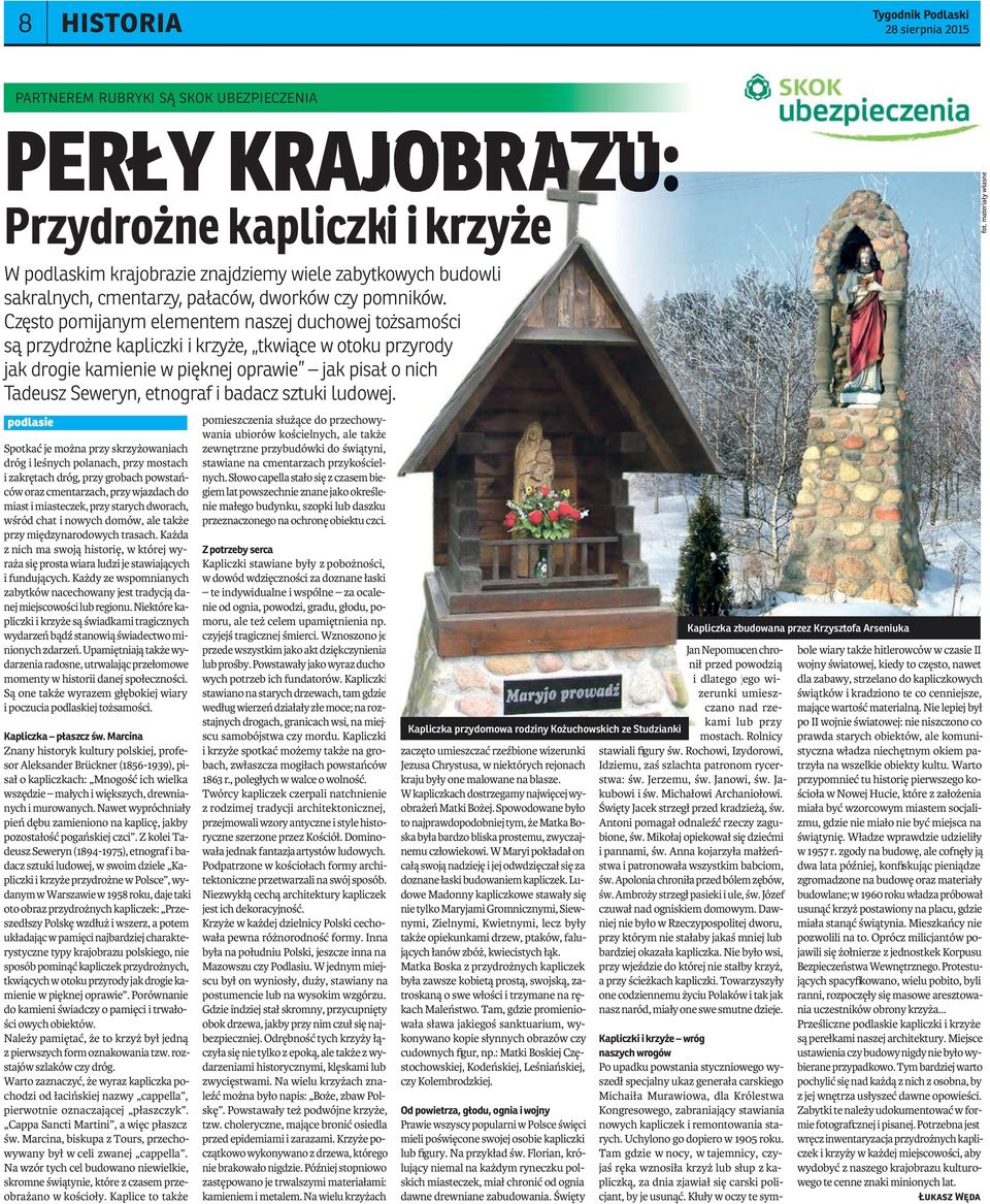 Często pomijanym elementem naszej duchowej tożsamości są przydrożne kapliczki i krzyże, tkwiące w otoku przyrody jak drogie kamienie w pięknej oprawie jak pisał o nich Tadeusz Seweryn, etnograf i