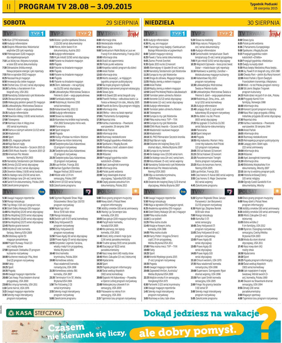 reportaży 6:50 Pełnosprawni (120) magazyn dla niepełnosprawnych 7:10 Las bliżej nas: Aktywna turystyka w lesie (63) serial dokumentalny 7:30 Odnawialne źródła energii.