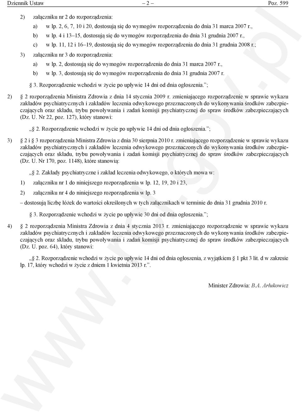 ; 3) załączniku nr 3 do rozporządzenia: a) w lp. 2, dostosują się do wymogów rozporządzenia do dnia 31 marca 2007 r., b) w lp. 3, dostosują się do wymogów rozporządzenia do dnia 31 grudnia 2007 r. 3. Rozporządzenie wchodzi w życie po upływie 14 dni od dnia ogłoszenia.