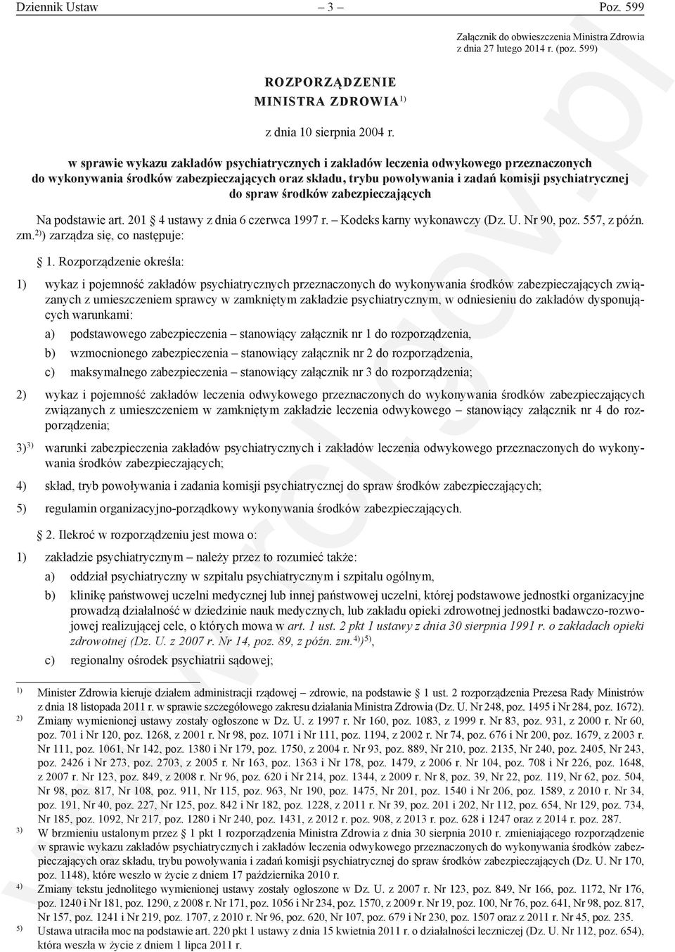 spraw środków zabezpieczających Na podstawie art. 201 4 ustawy z dnia 6 czerwca 1997 r. Kodeks karny wykonawczy (Dz. U. Nr 90, poz. 557, z późn. zm. 2) ) zarządza się, co następuje: 1.