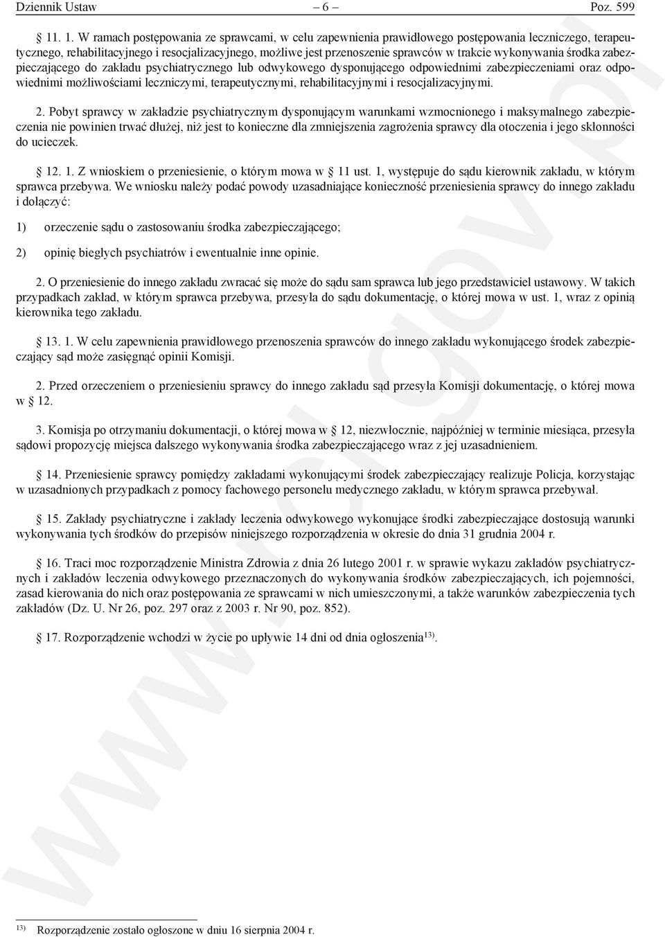 trakcie wykonywania środka zabezpieczającego do zakładu psychiatrycznego lub odwykowego dysponującego odpowiednimi zabezpieczeniami oraz odpowiednimi możliwościami leczniczymi, terapeutycznymi,