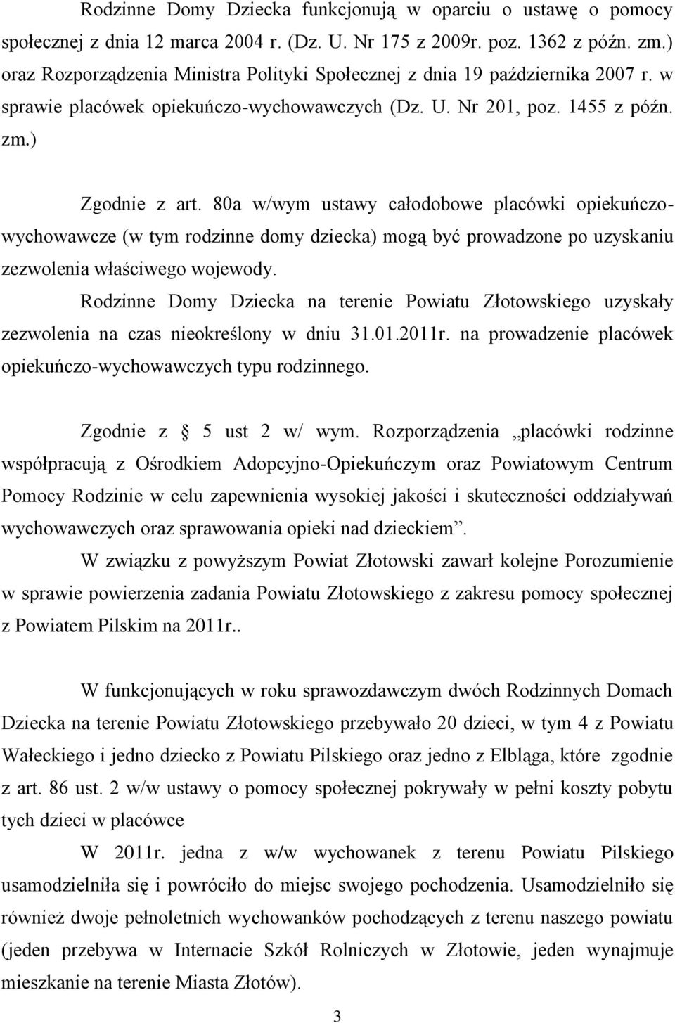 80a w/wym ustawy całodobowe placówki opiekuńczowychowawcze (w tym rodzinne domy dziecka) mogą być prowadzone po uzyskaniu zezwolenia właściwego wojewody.