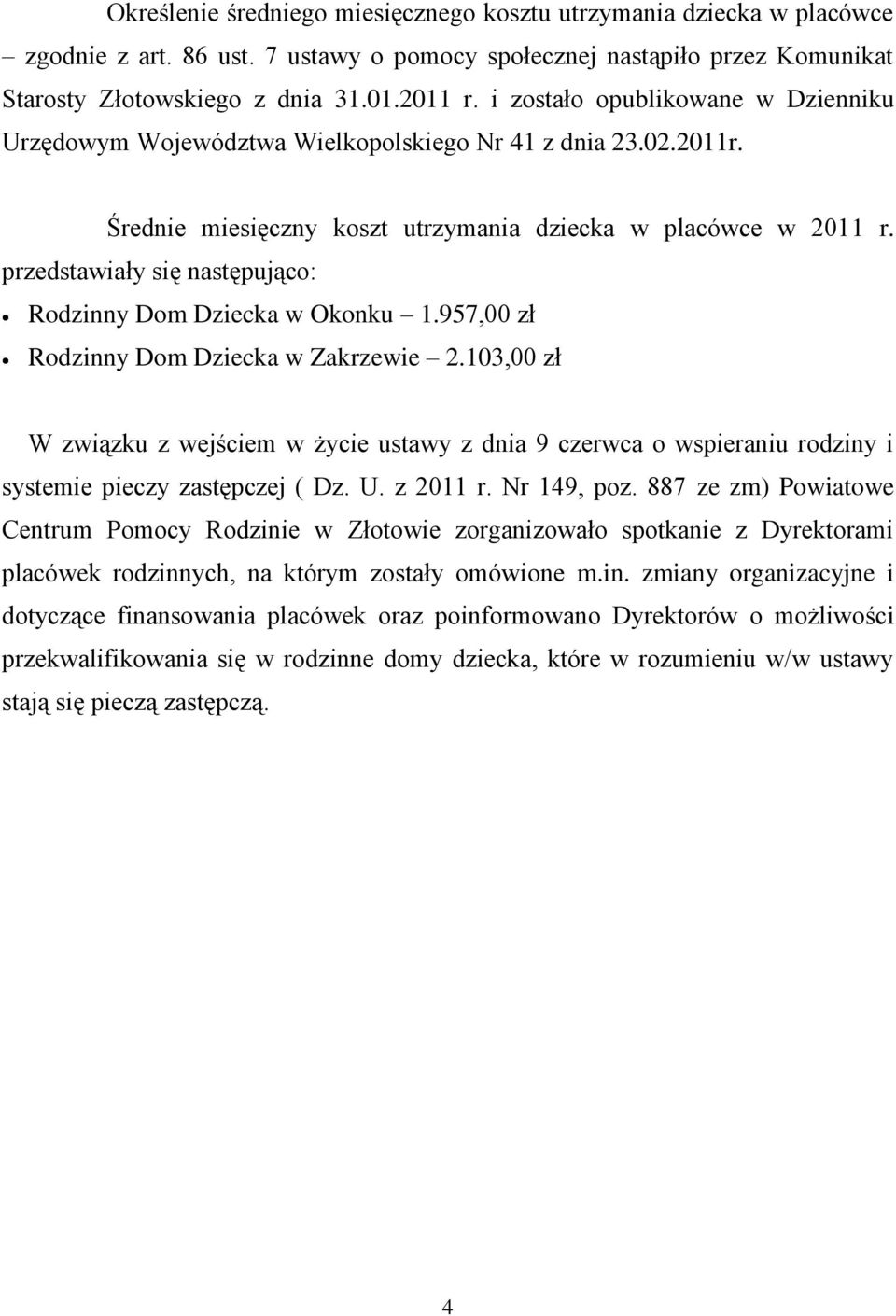 przedstawiały się następująco: Rodzinny Dom Dziecka w Okonku 1.957,00 zł Rodzinny Dom Dziecka w Zakrzewie 2.