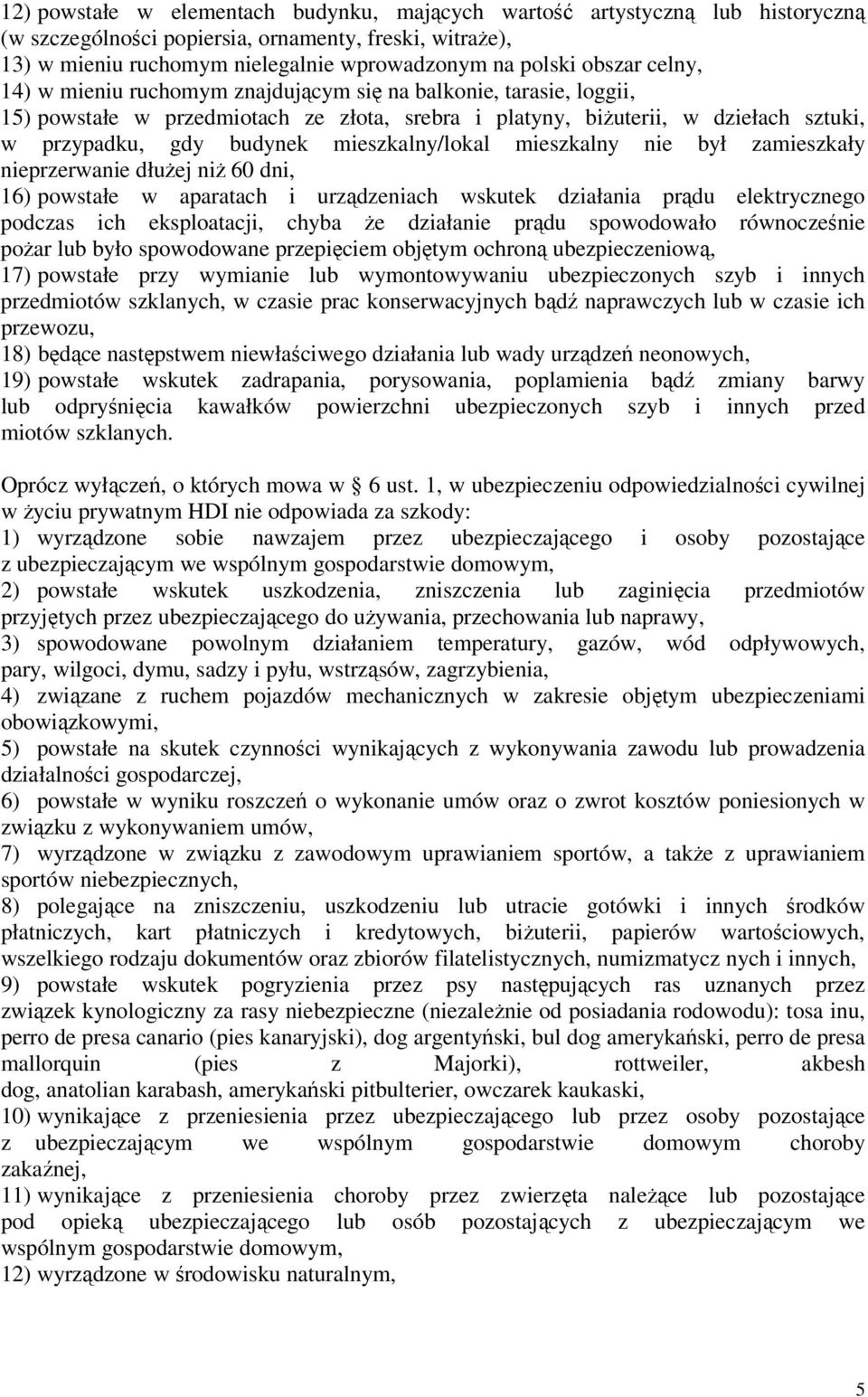 mieszkalny/lokal mieszkalny nie był zamieszkały nieprzerwanie dłużej niż 60 dni, 16) powstałe w aparatach i urządzeniach wskutek działania prądu elektrycznego podczas ich eksploatacji, chyba że