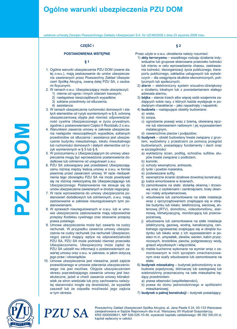 2. W ramach o.w.u. Ubezpieczajàcy mo e ubezpieczyç: 1) mienie od ognia i innych zdarzeƒ losowych; 2) nast pstwa nieszcz Êliwych wypadków; 3)