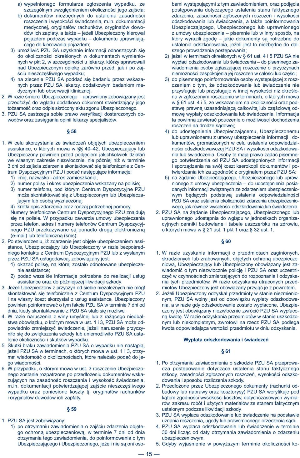 liwiç PZU SA uzyskanie informacji odnoszàcych si do okolicznoêci okreêlonych w dokumentach wymienionych w pkt 2, w szczególnoêci u lekarzy, którzy sprawowali nad Ubezpieczonym opiek zarówno przed,