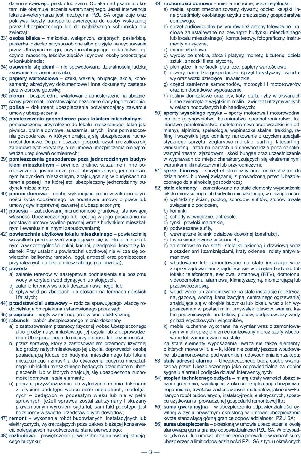 33) osoba bliska ma onka, wst pnych, zst pnych, pasierbic, pasierba, dziecko przysposobione albo przyj te na wychowanie przez Ubezpieczonego, przysposabiajàcego, rodzeƒstwo, ojczyma, macoch, teêciów,