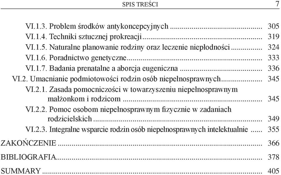 .. 345 VI.2.1. Zasada pomocniczości w towarzyszeniu niepełnosprawnym małżonkom i rodzicom... 345 VI.2.2. Pomoc osobom niepełnosprawnym fizycznie w zadaniach rodzicielskich.