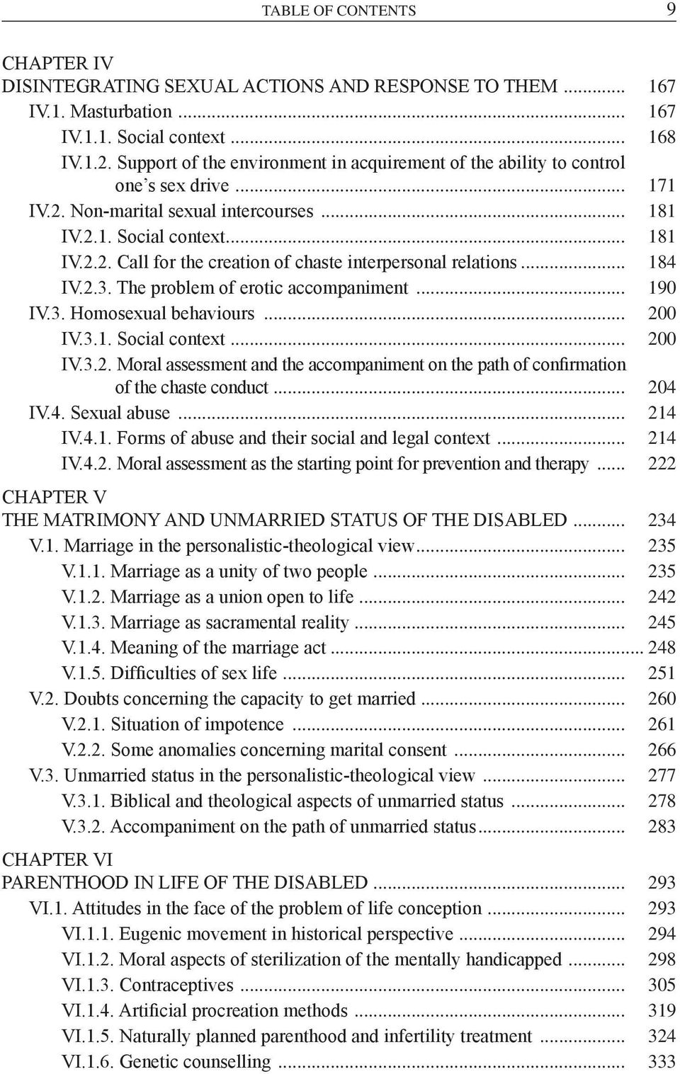 .. 184 IV.2.3. The problem of erotic accompaniment... 190 IV.3. Homosexual behaviours... 200 IV.3.1. Social context... 200 IV.3.2. Moral assessment and the accompaniment on the path of confirmation of the chaste conduct.