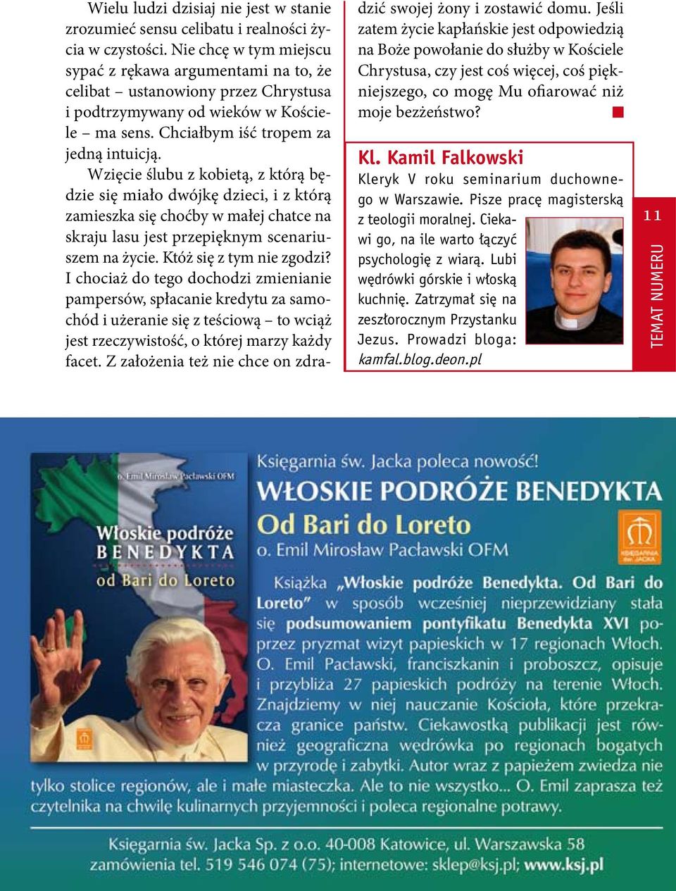 Wzięcie ślubu z kobietą, z którą będzie się miało dwójkę dzieci, i z którą zamieszka się choćby w małej chatce na skraju lasu jest przepięknym scenariuszem na życie. Któż się z tym nie zgodzi?