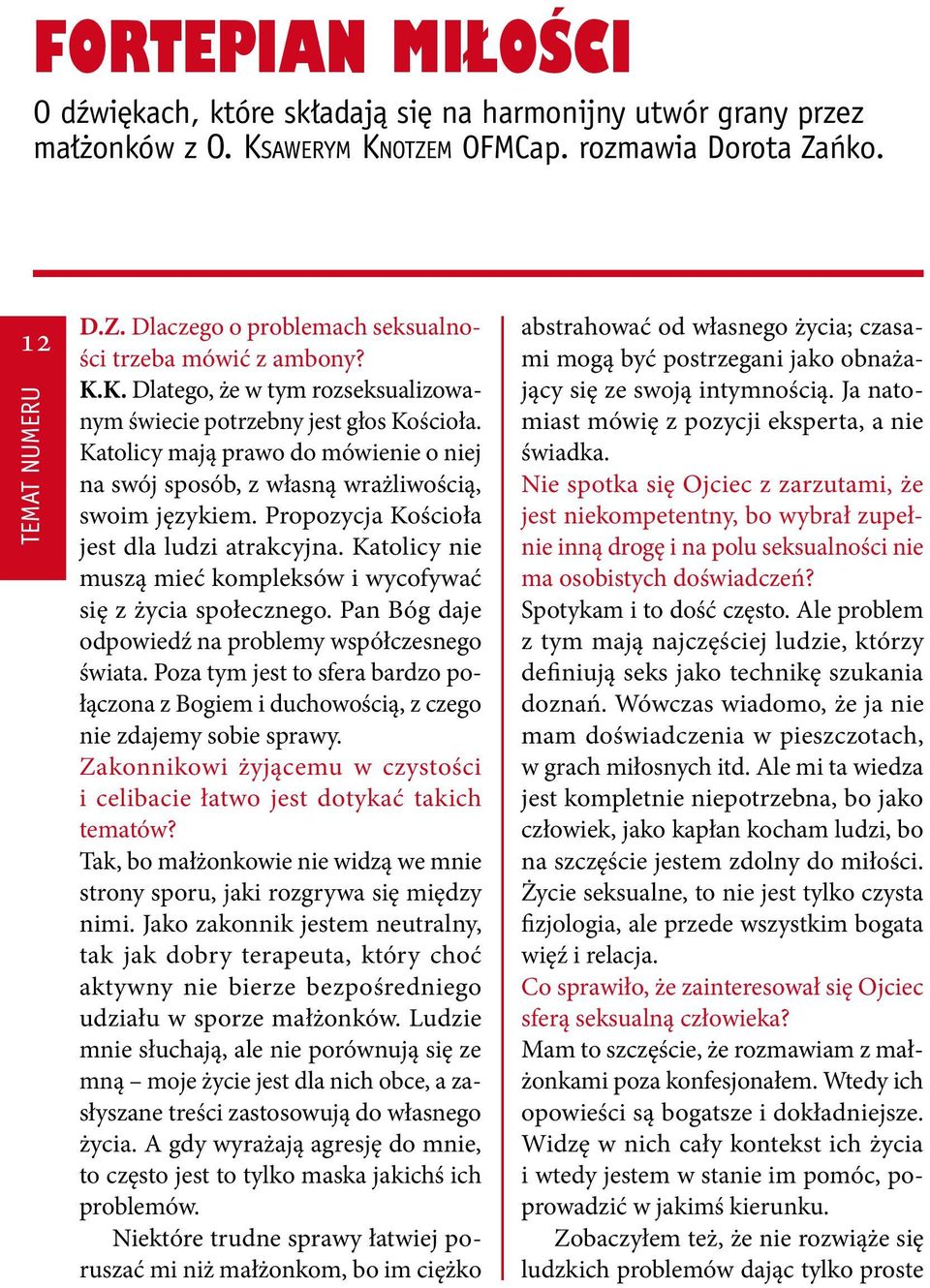 Propozycja Kościoła jest dla ludzi atrakcyjna. Katolicy nie muszą mieć kompleksów i wycofywać się z życia społecznego. Pan Bóg daje odpowiedź na problemy współczesnego świata.