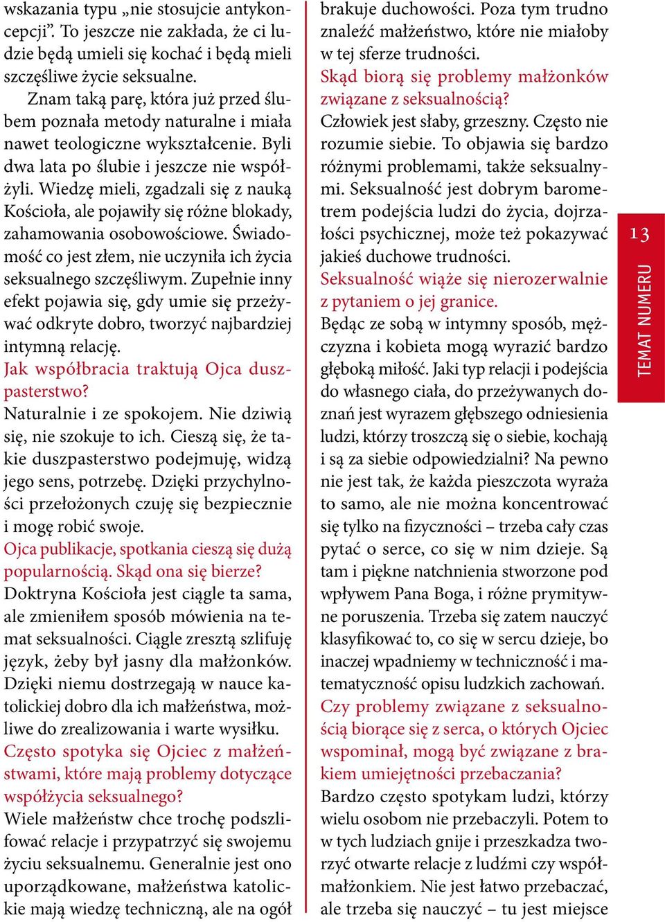 Wiedzę mieli, zgadzali się z nauką Kościoła, ale pojawiły się różne blokady, zahamowania osobowościowe. Świadomość co jest złem, nie uczyniła ich życia seksualnego szczęśliwym.