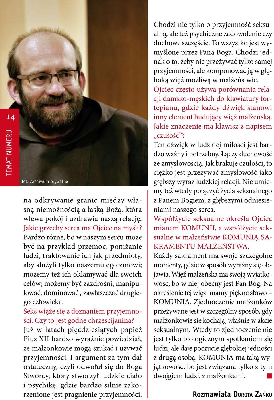 być zazdrośni, manipulować, dominować, zawłaszczać drugiego człowieka. Seks wiąże się z doznaniem przyjemności. Czy to jest godne chrześcijanina?