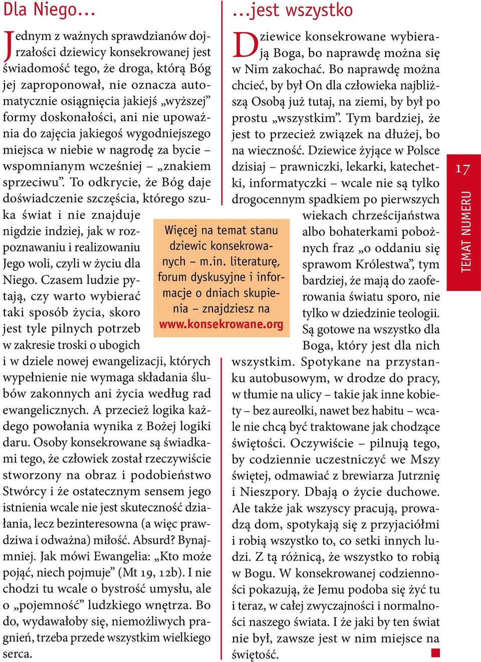 To odkrycie, że Bóg daje doświadczenie szczęścia, którego szuka świat i nie znajduje nigdzie indziej, jak w rozpoznawaniu i realizowaniu Jego woli, czyli w życiu dla Niego.