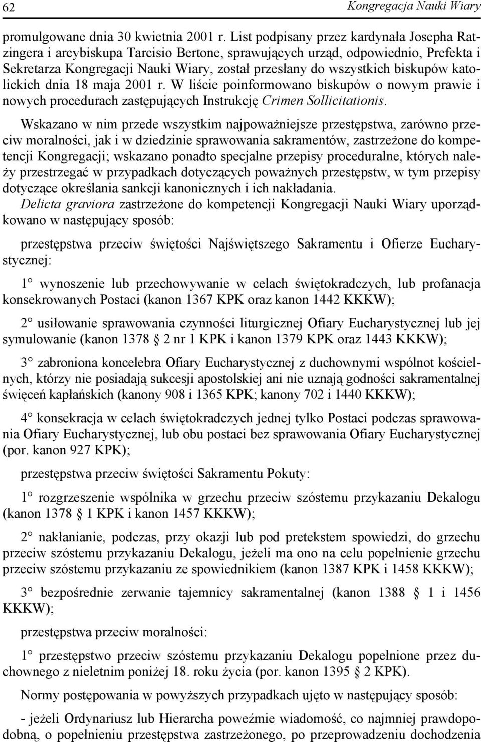 biskupów katolickich dnia 18 maja 2001 r. W liście poinformowano biskupów o nowym prawie i nowych procedurach zastępujących Instrukcję Crimen Sollicitationis.