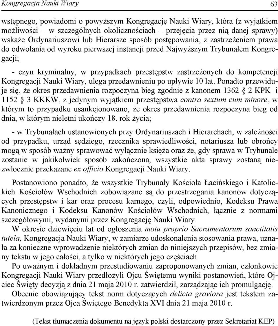 przestępstw zastrzeżonych do kompetencji Kongregacji Nauki Wiary, ulega przedawnieniu po upływie 10 lat.