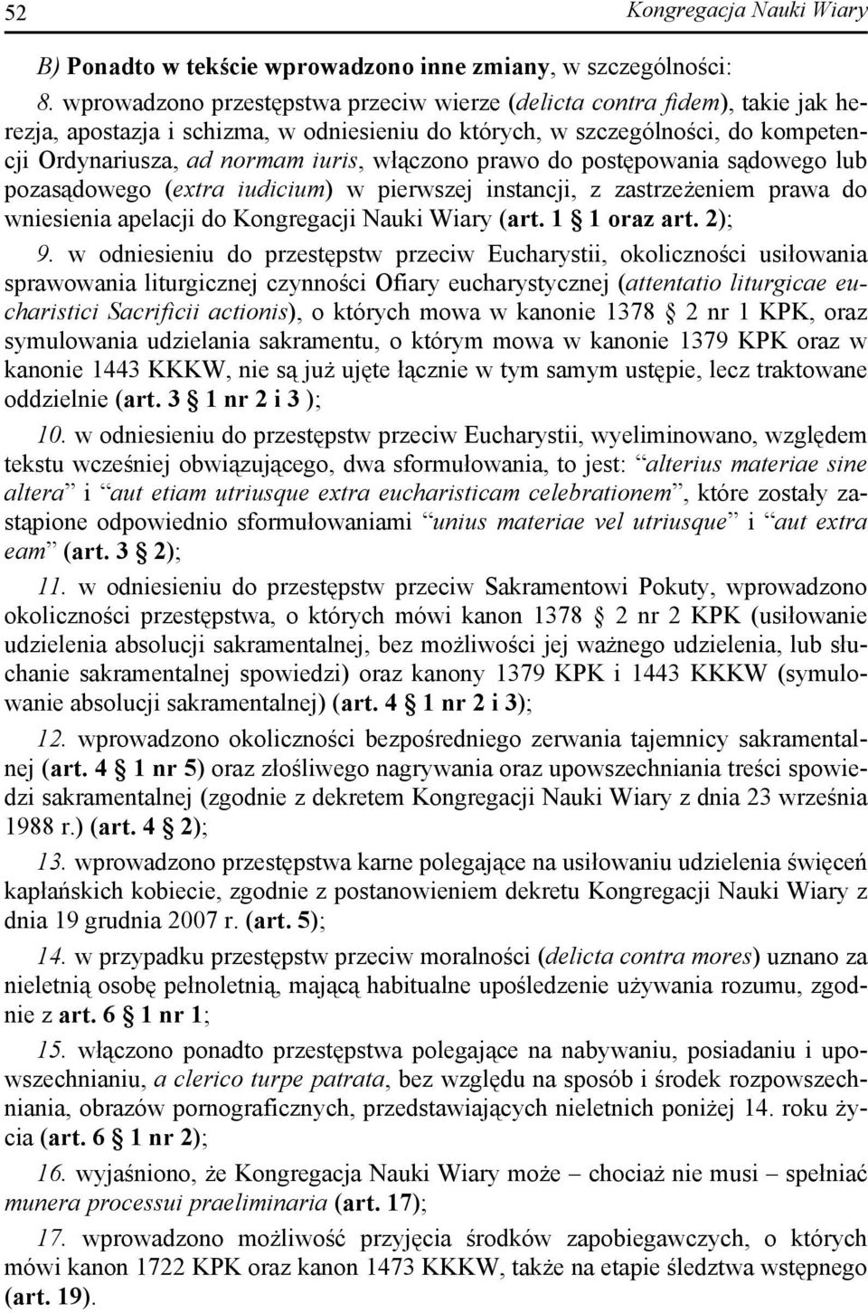 włączono prawo do postępowania sądowego lub pozasądowego (extra iudicium) w pierwszej instancji, z zastrzeżeniem prawa do wniesienia apelacji do Kongregacji Nauki Wiary (art. 1 1 oraz art. 2); 9.