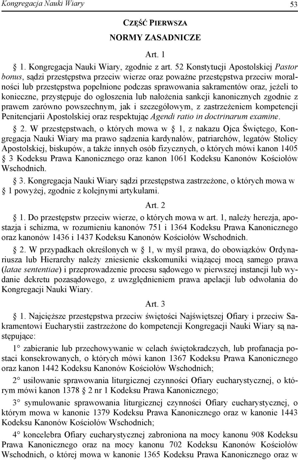 konieczne, przystępuje do ogłoszenia lub nałożenia sankcji kanonicznych zgodnie z prawem zarówno powszechnym, jak i szczegółowym, z zastrzeżeniem kompetencji Penitencjarii Apostolskiej oraz