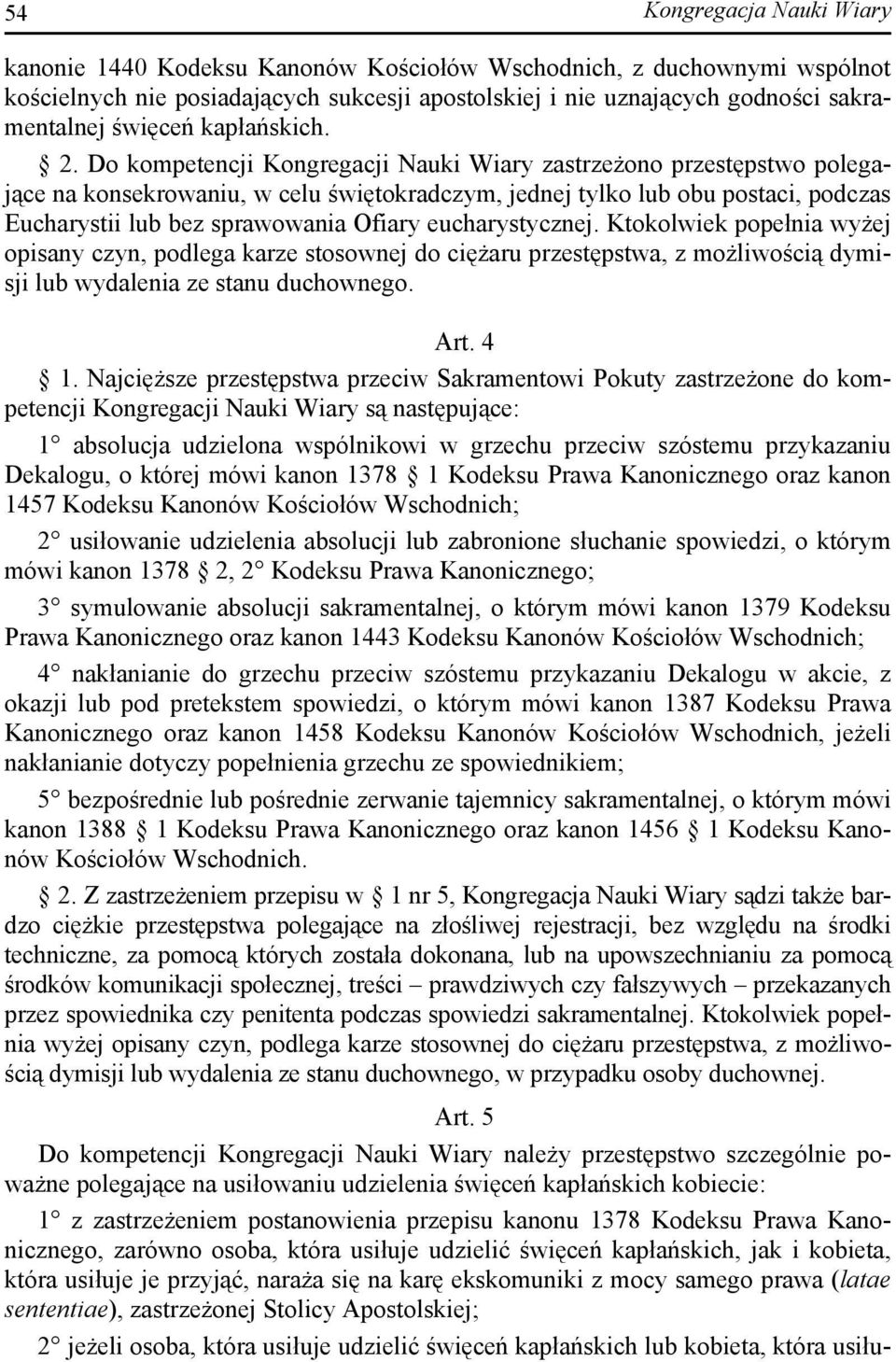 Do kompetencji Kongregacji Nauki Wiary zastrzeżono przestępstwo polegające na konsekrowaniu, w celu świętokradczym, jednej tylko lub obu postaci, podczas Eucharystii lub bez sprawowania Ofiary