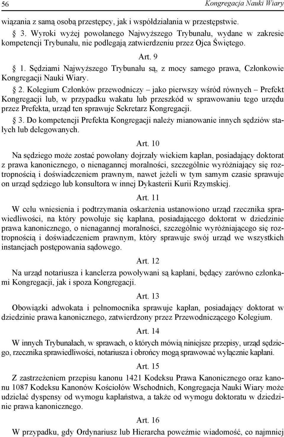 Sędziami Najwyższego Trybunału są, z mocy samego prawa, Członkowie Kongregacji Nauki Wiary. 2.