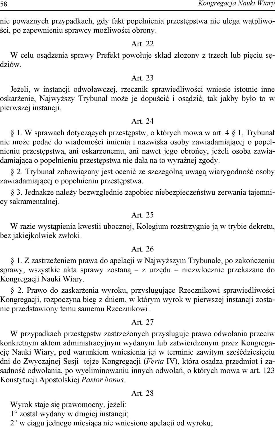 23 Jeżeli, w instancji odwoławczej, rzecznik sprawiedliwości wniesie istotnie inne oskarżenie, Najwyższy Trybunał może je dopuścić i osądzić, tak jakby było to w pierwszej instancji. Art. 24 1.