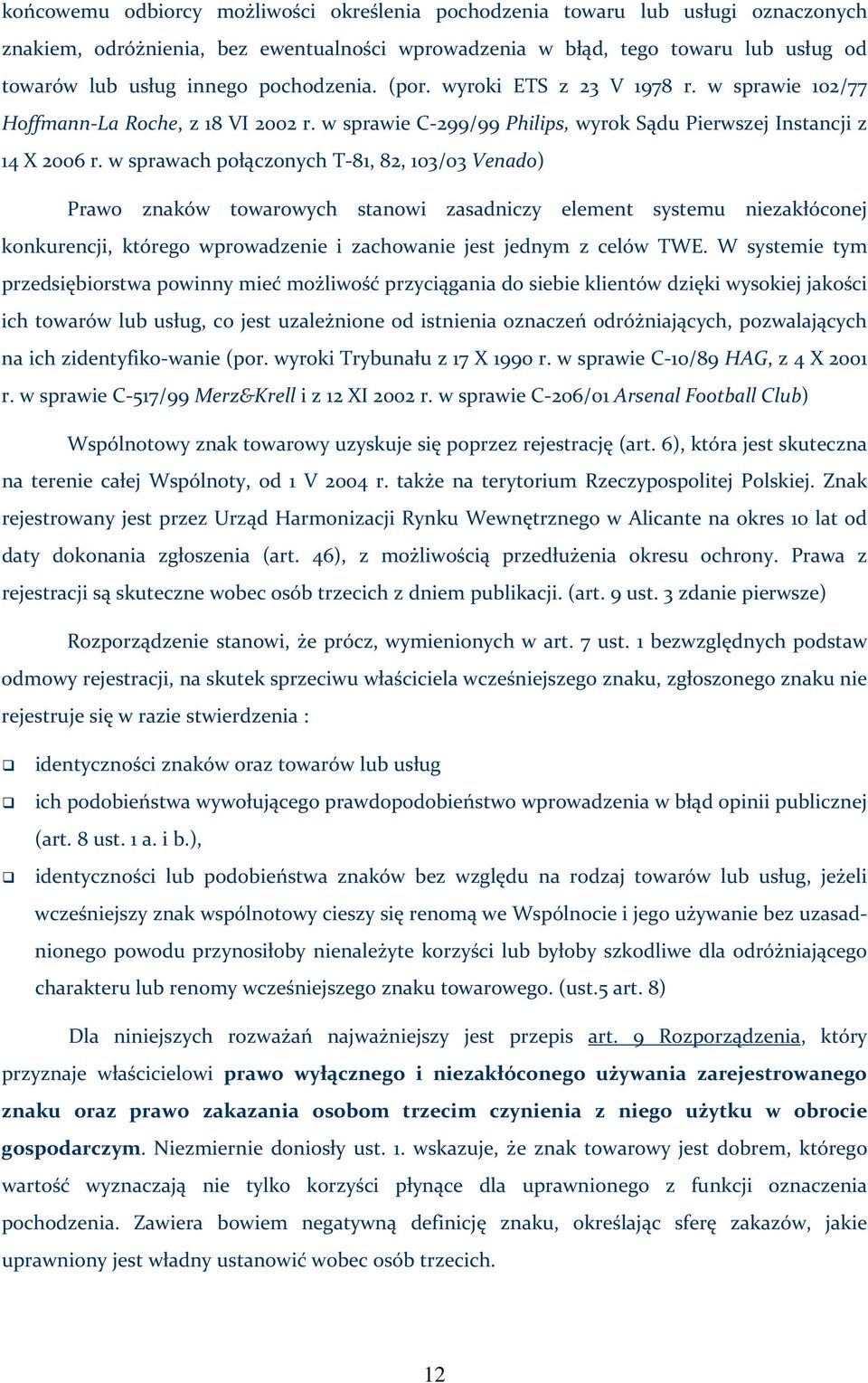 w sprawach połączonych T 81, 82, 103/03 Venado) Prawo znaków towarowych stanowi zasadniczy element systemu niezakłóconej konkurencji, którego wprowadzenie i zachowanie jest jednym z celów TWE.