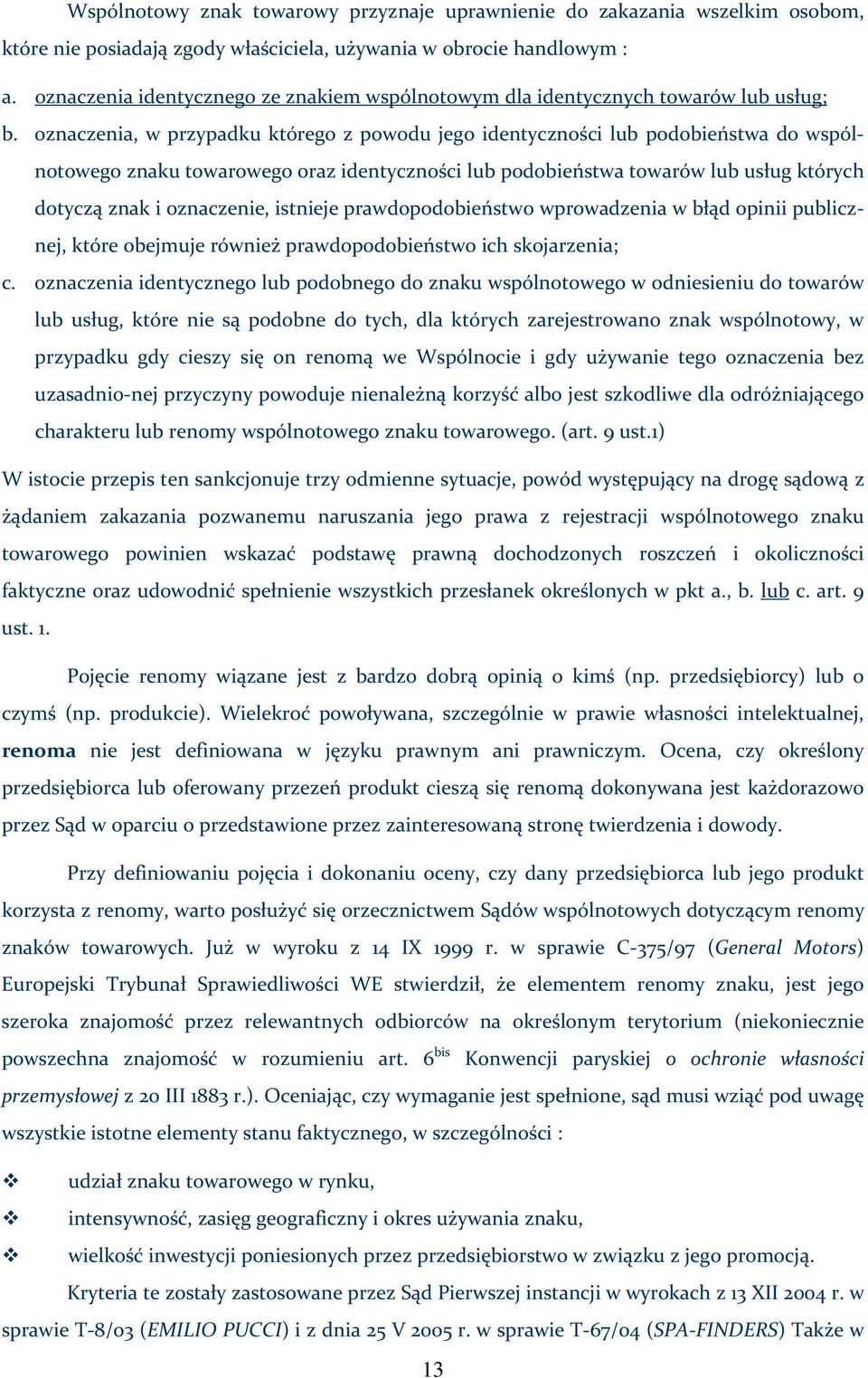 oznaczenia, w przypadku którego z powodu jego identyczności lub podobieństwa do wspólnotowego znaku towarowego oraz identyczności lub podobieństwa towarów lub usług których dotyczą znak i oznaczenie,